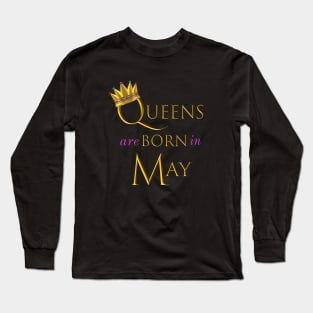 Queens are Born in May. Fun Birthday Statement. Gold Crown and Gold and Royal Purple Letters. Long Sleeve T-Shirt